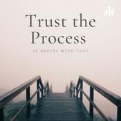 Podcast Trust the Process: It Begins With You