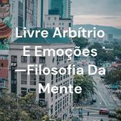 Podcast Livre Arbítrio E Emoções —Filosofia Da Mente