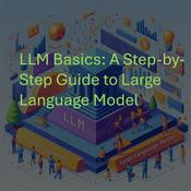 Podcast LLM Basics: A Step-by-Step Guide to Large Language Models