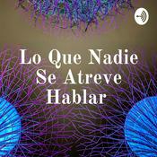 Podcast Lo Que Nadie Se Atreve Hablar