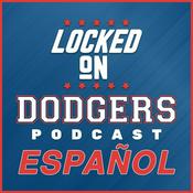 Podcast Locked On Dodgers en Español — Podcast Diario sobre Los Dodgers de Los Angeles