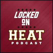 Podcast Locked On Heat - Daily Podcast On The Miami Heat