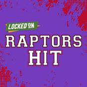 Podcast Locked On Raptors Hit - Quick Takes on the Toronto Raptors