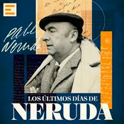 Podcast Los Últimos Días de Neruda