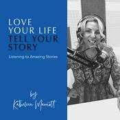 Podcast Love Your Life, Tell Your Story by Kathleen Marriott