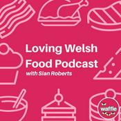 Podcast Loving Welsh Food Podcast with Sian Roberts