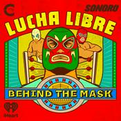 Podcast Lucha Libre: Behind The Mask