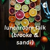 Podcast lunchroom talk (brooke & sandi)