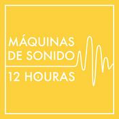 Podcast Máquinas de Sonido de 12 Horas (sin repeticiones ni atenuaciones)