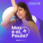 Podcast Mas e aí, Paula?