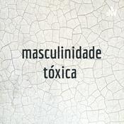 Podcast masculinidade tóxica