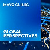 Podcast Mayo Clinic Global Perspectives