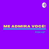 Podcast Me Admira Você!