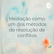 Podcast Mediação como um dos métodos de resolução de conflitos