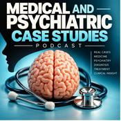 Podcast Medical And Psychiatric Case Studies