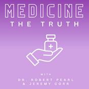 Podcast Medicine: The Truth with Dr. Robert Pearl and Jeremy Corr