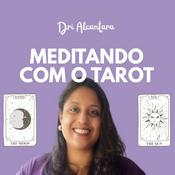 Podcast Meditando com o Tarot com Dri Alcântara