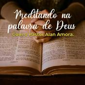 Podcast Meditando na Palavra de Deus - Pr Alan Amora