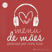 Podcast Menu de Mães - Por Cora Tizzi