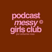Podcast messy girls club por catharine rosas