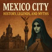 Podcast Mexico City History, Legends, and Myths