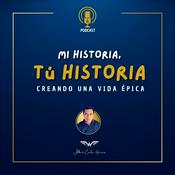 Podcast Mi Historia, Tu Historia - Creando una Vida Épica.