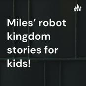 Podcast Miles’ robot kingdom stories for kids!