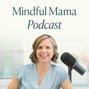 Mindful Mama: Raising Kind, Confident Kids Without Losing Your Cool | Parenting Strategies For Big Emotions & More
