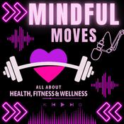 Podcast MIndful Moves: Health, Fitness, Wellness