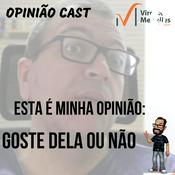 Podcast Minha Opinião - Goste dela ou não