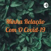 Podcast Minha Relação Com O Covid-19