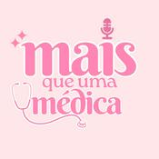 Podcast Mais que uma médica