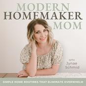Podcast Modern Homemaker Mom | Rhythms, Cleaning, Overwhelm, Homemaking, SAHM, Decluttering