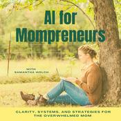 Podcast AI for Mompreneurs | Helping Overwhelmed Moms Use AI to Reclaim Their Time