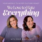 Podcast We Love to Hate Everything: Your Weekly Pop Culture Roast