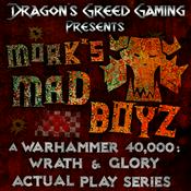 Podcast Mork's Madboyz: A Warhammer 40,000: Wrath & Glory Actual Play Series