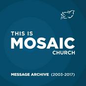 Podcast Mosaic Church - Message Archive (2013-2017)