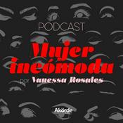 Podcast Mujer Incómoda con Vanessa Rosales