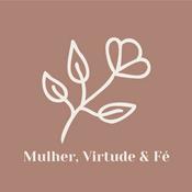 Podcast Mulher, Virtude & Fé