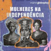 Podcast Mulheres na Independência