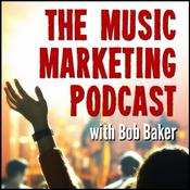 Podcast Music Marketing Podcast with Bob Baker