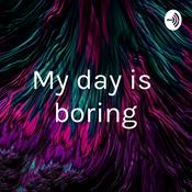 Podcast My day is boring