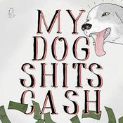 Podcast My Dog Shits Cash