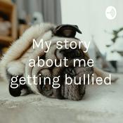 Podcast My story about me getting bullied