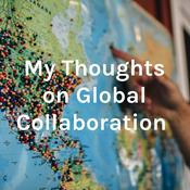 Podcast My Thoughts on Global Collaboration