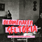 Podcast NAIZ IRRATIA - Oroimenaren geltokia | naiz.eus