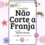 Podcast Não Corte A Franja