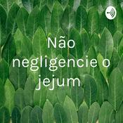 Podcast Não negligencie o jejum
