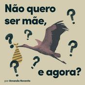 Podcast Não quero ser mãe, e agora?