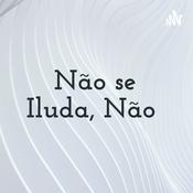 Podcast Não se Iluda, Não